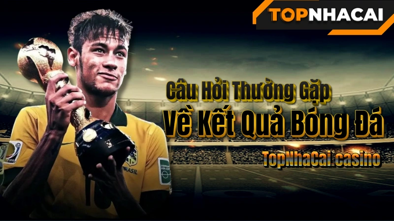 kết quả bóng đá hôm nay - Câu Hỏi Thường Gặp Về Kết Quả Bóng Đá (FAQ)